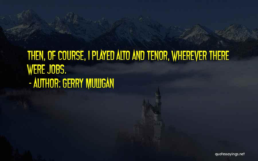 Mulligan Quotes By Gerry Mulligan