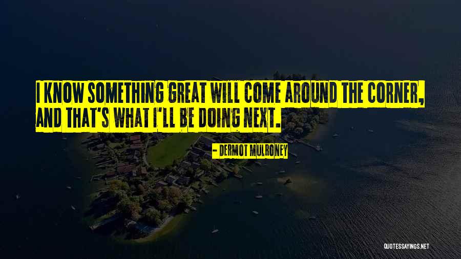 Mulroney Dermot Quotes By Dermot Mulroney Mulroney Dermot Quotes By Dermot Mulroney