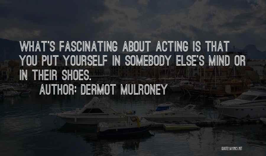 Mulroney Quotes By Dermot Mulroney