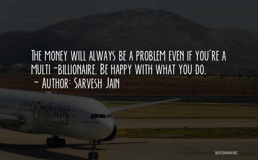 Multi Billionaire Quotes By Sarvesh Jain