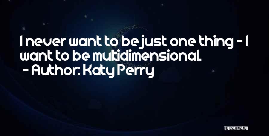 Multidimensional Quotes By Katy Perry