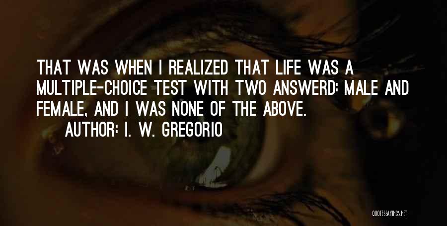 Multiple Choice Quotes By I. W. Gregorio