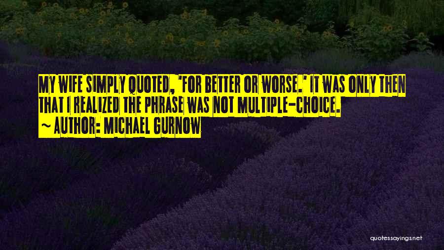 Multiple Choice Quotes By Michael Gurnow