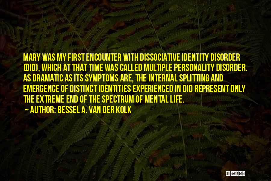 Multiple Personality Disorder Quotes By Bessel A. Van Der Kolk