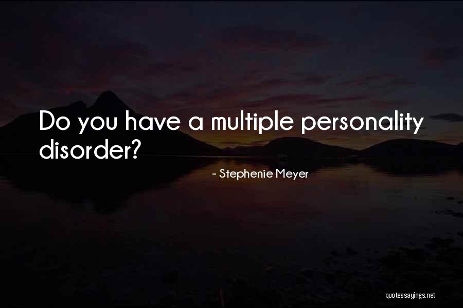 Multiple Personality Disorder Quotes By Stephenie Meyer