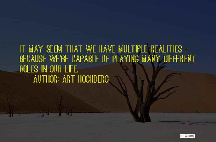 Multiple Realities Quotes By Art Hochberg