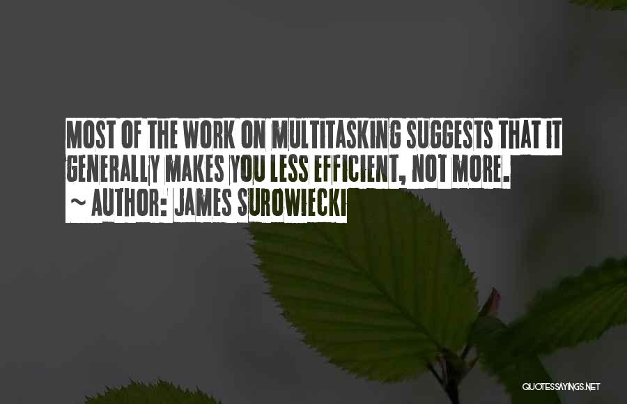 Multitasking At Work Quotes By James Surowiecki