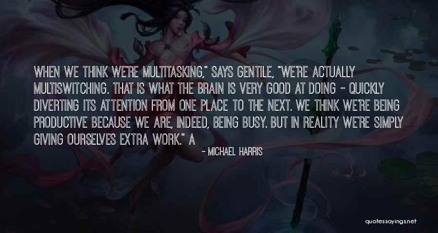 Multitasking At Work Quotes By Michael Harris