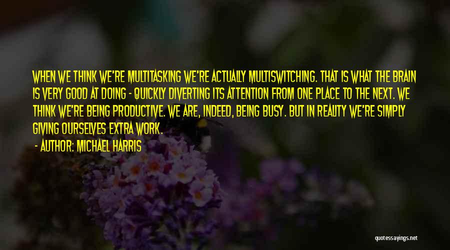 Multitasking At Work Quotes By Michael Harris