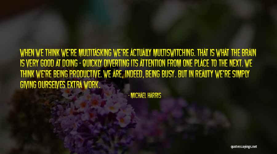 Multitasking At Work Quotes By Michael Harris