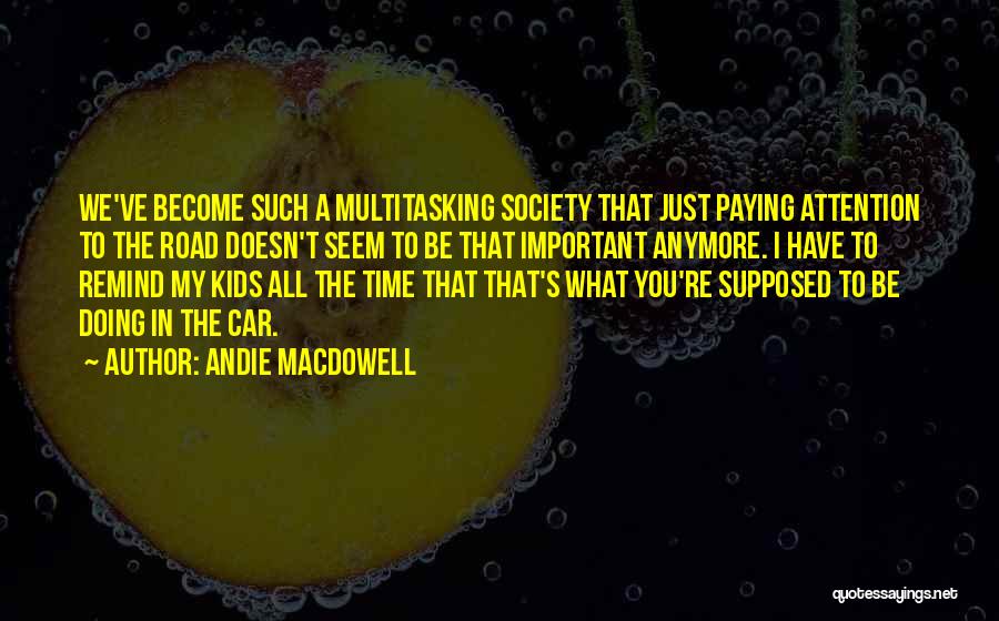 Multitasking Quotes By Andie MacDowell