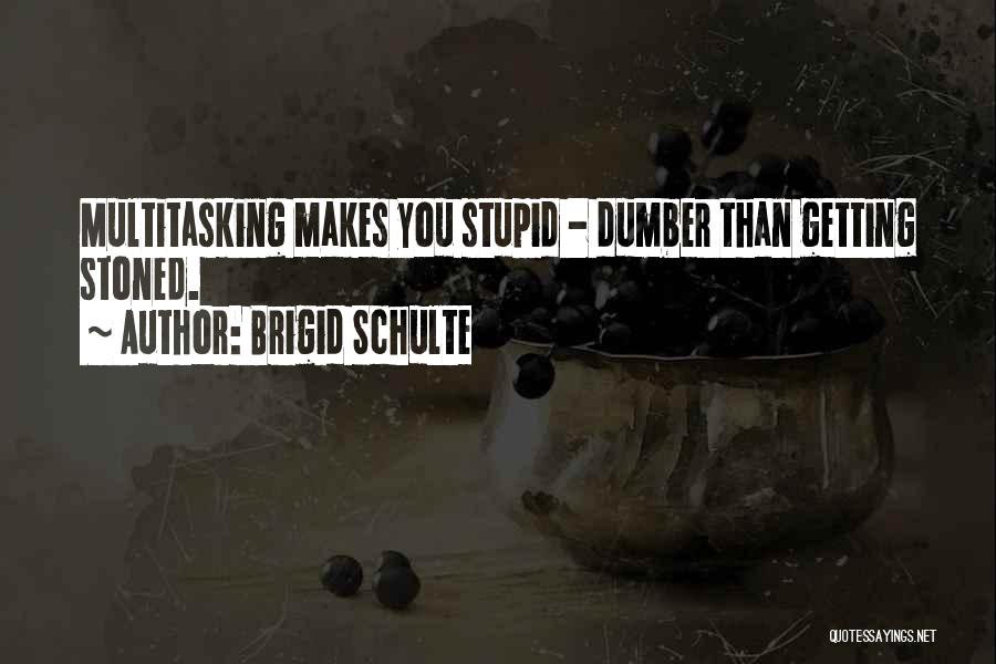 Multitasking Quotes By Brigid Schulte