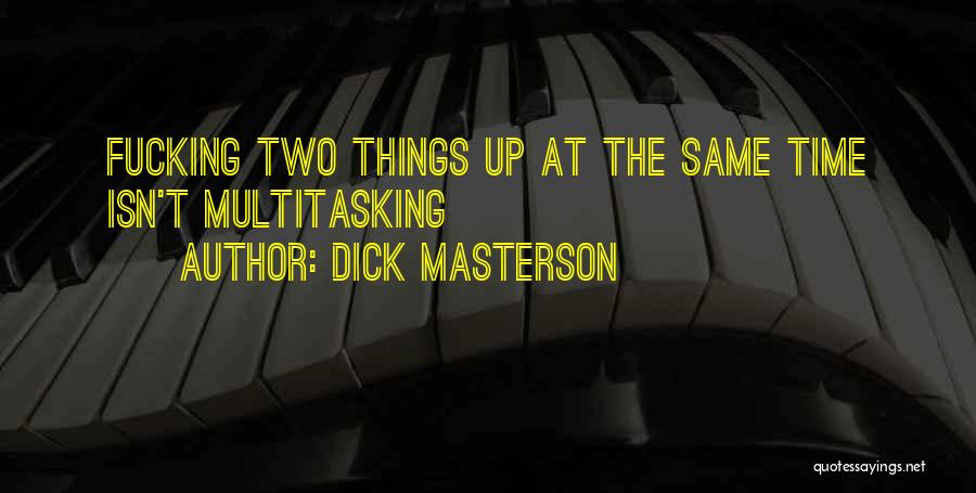 Multitasking Quotes By Dick Masterson