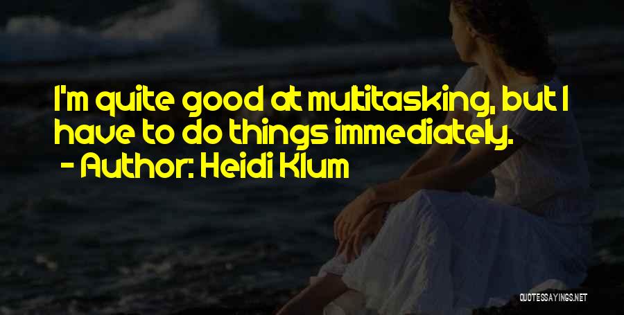 Multitasking Quotes By Heidi Klum