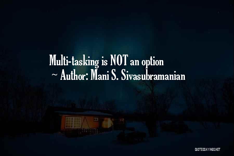 Multitasking Quotes By Mani S. Sivasubramanian