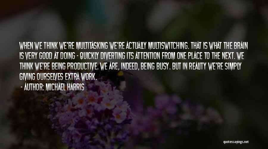 Multitasking Quotes By Michael Harris