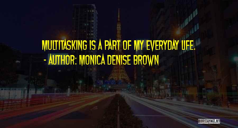 Multitasking Quotes By Monica Denise Brown