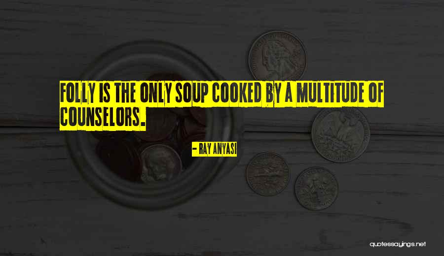 Multitude Of Counselors Quotes By Ray Anyasi Multitude Of Counselors Quotes By Ray Anyasi