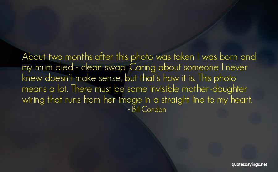 Mum Daughter Quotes By Bill Condon Mum Daughter Quotes By Bill Condon