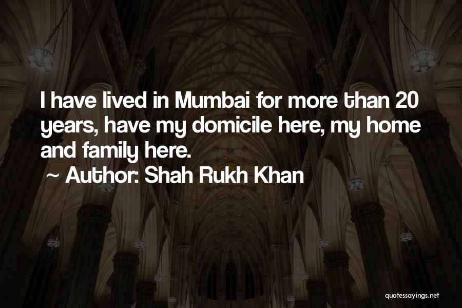 Mumbai Here I Come Quotes By Shah Rukh Khan