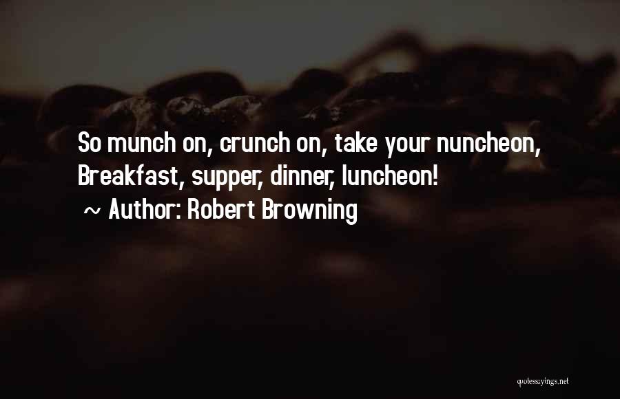 Munch Quotes By Robert Browning