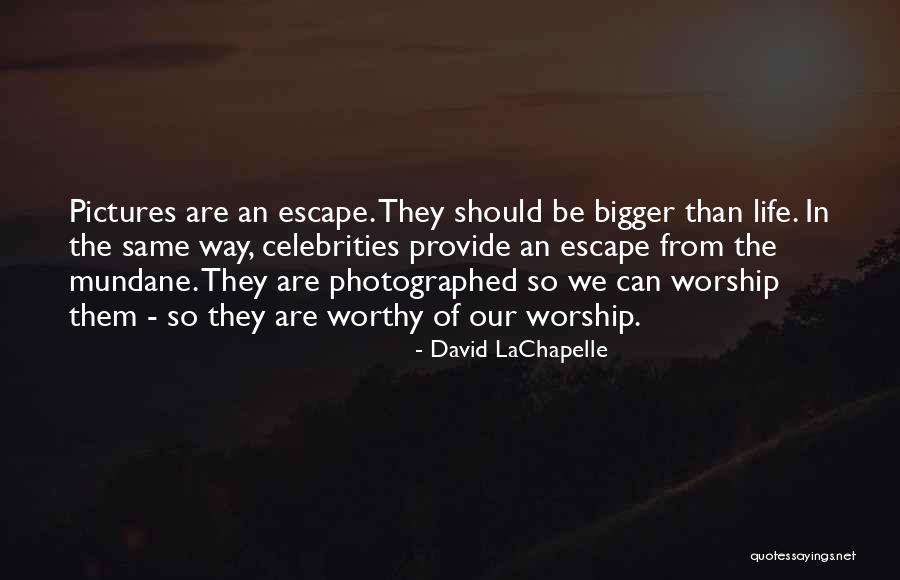 Mundane Quotes By David LaChapelle