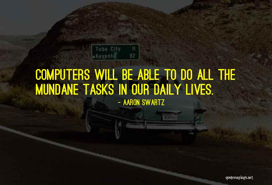 Mundane Tasks Quotes By Aaron Swartz