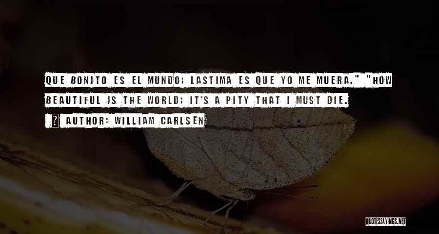 Mundo Quotes By William Carlsen