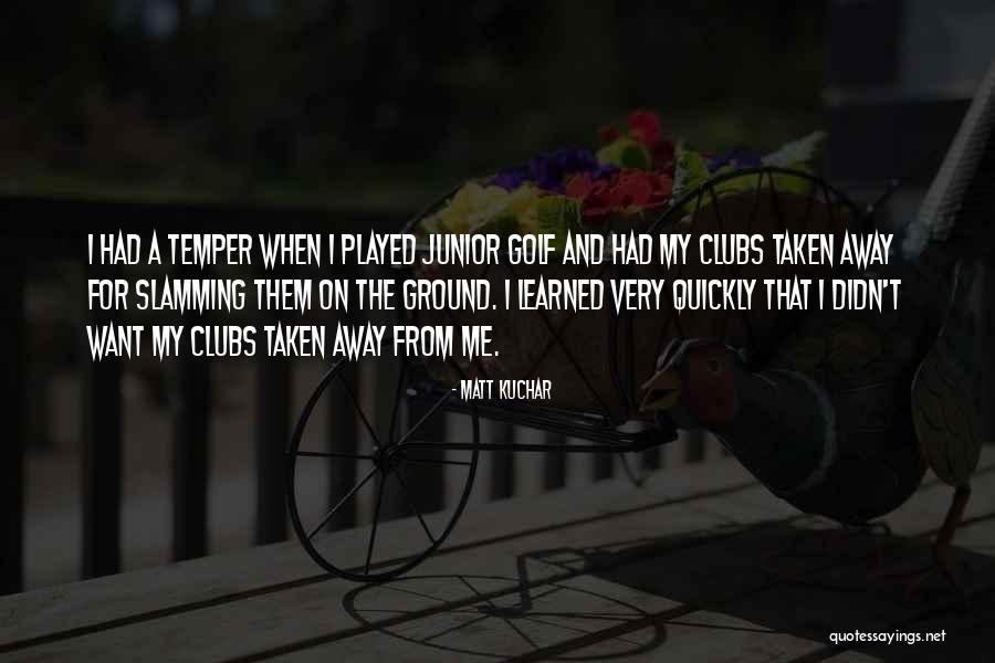 Munevar Quotes By Matt Kuchar Munevar Quotes By Matt Kuchar