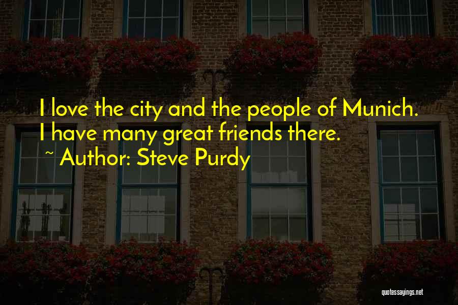 Munich Best Quotes By Steve Purdy