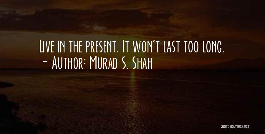 Murad S. Shah Quotes 2180860