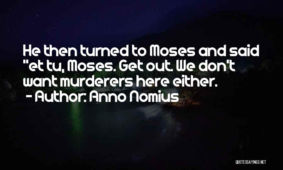 Murderers Quotes By Anno Nomius