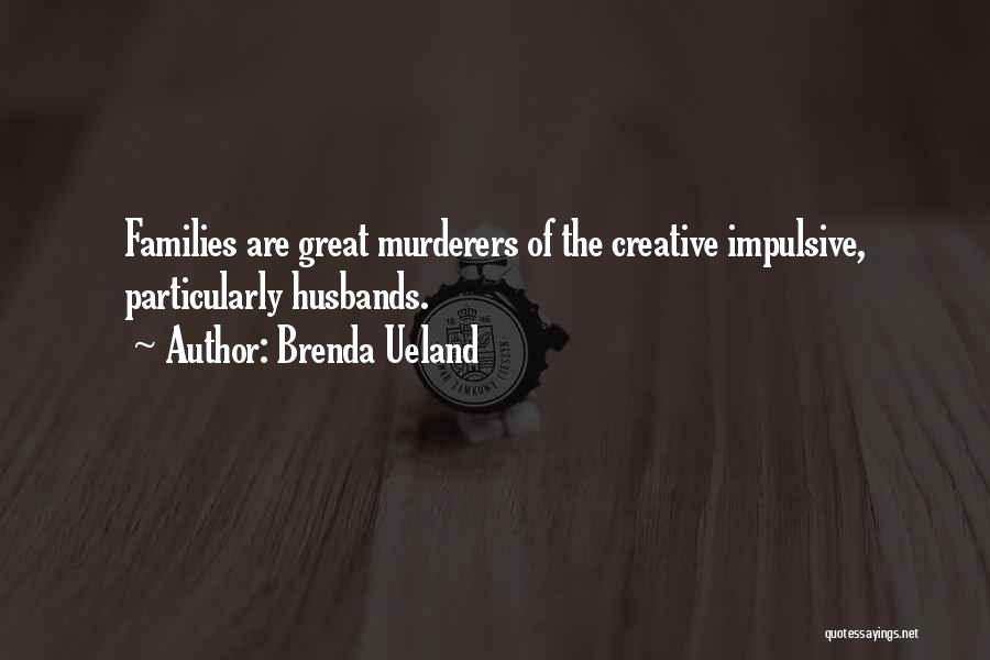 Murderers Quotes By Brenda Ueland