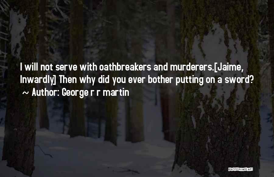 Murderers Quotes By George R R Martin