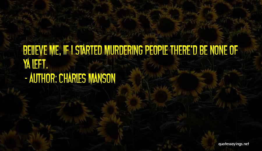 Murdering Someone Quotes By Charles Manson