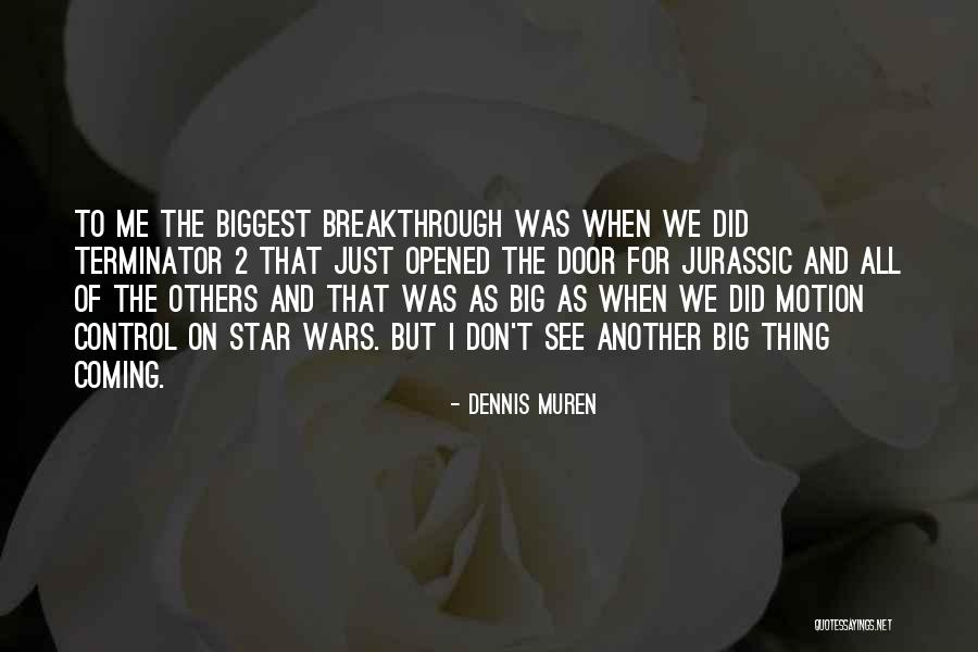 Muren Quotes By Dennis Muren Muren Quotes By Dennis Muren