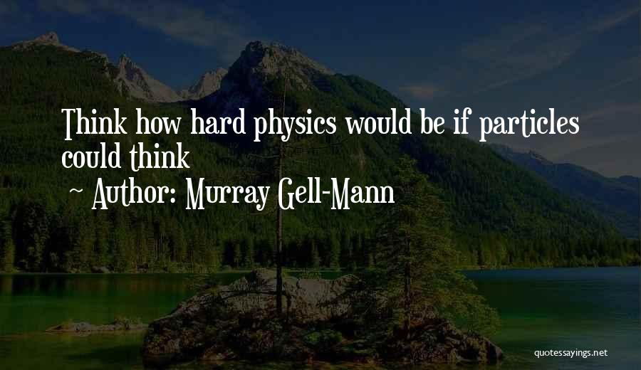 Murray Gell-Mann Quotes 1278545