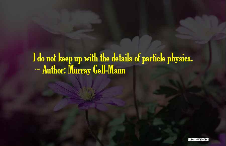 Murray Gell-Mann Quotes 971182