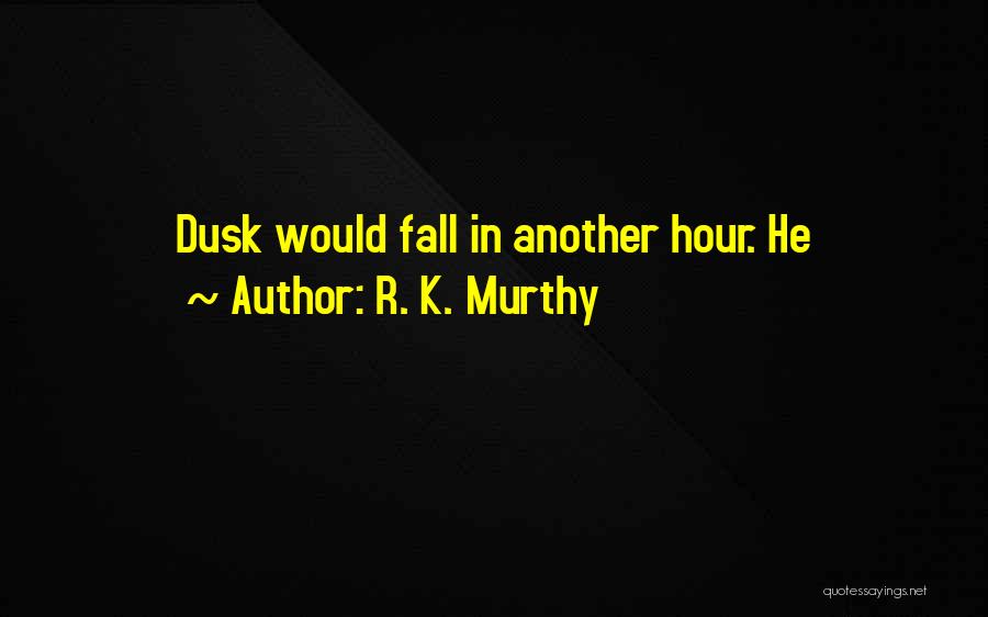 Murthy Quotes By R. K. Murthy