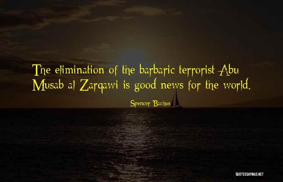 Musab Al Zarqawi Quotes By Spencer Bachus Musab Al Zarqawi Quotes By Spencer Bachus