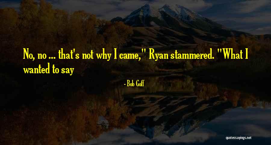 Muschio Selvaggio Quotes By Bob Goff