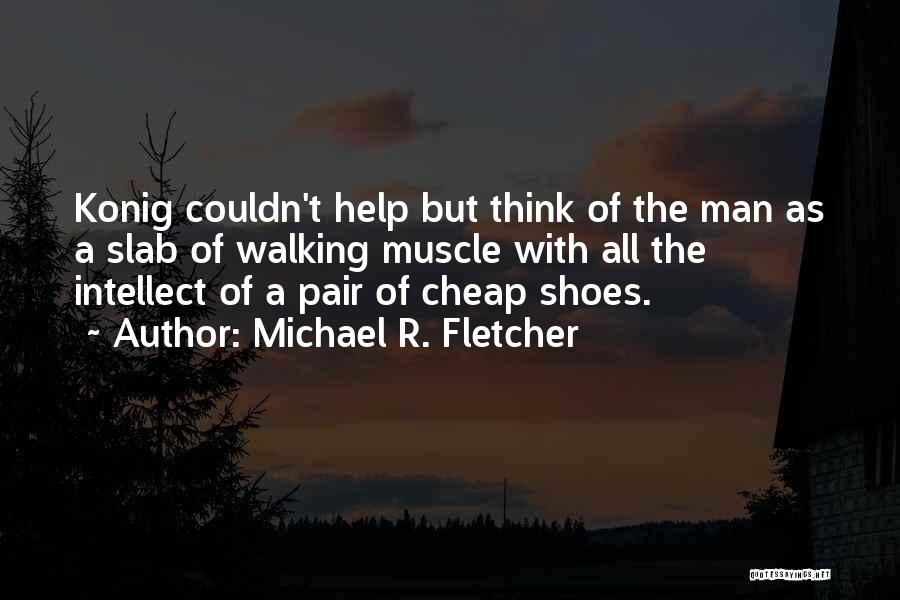 Muscle Man Quotes By Michael R. Fletcher