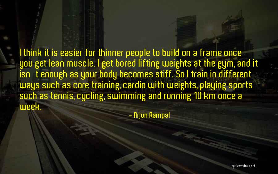 Muscle When Running Quotes By Arjun Rampal Muscle When Running Quotes By Arjun Rampal