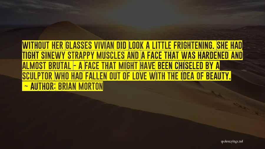 Muscles Glasses Quotes By Brian Morton