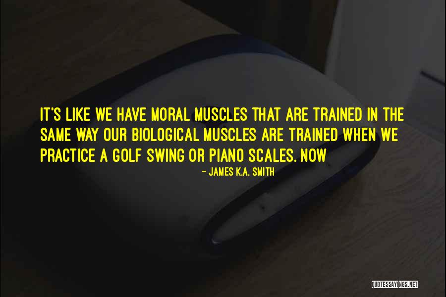 Muscles Quotes By James K.A. Smith