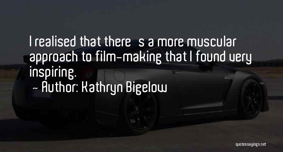 Muscular Quotes By Kathryn Bigelow