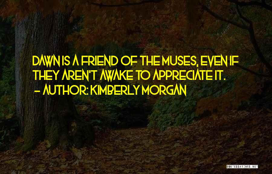 Muses Quotes By Kimberly Morgan