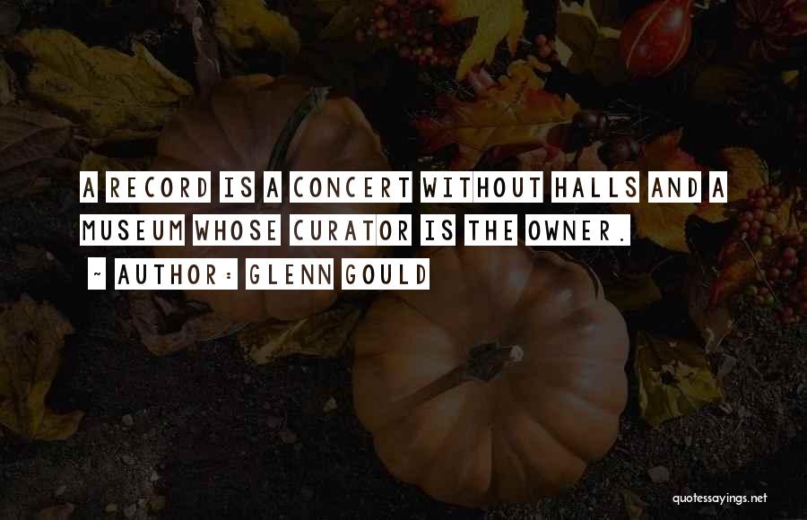 Museum Curator Quotes By Glenn Gould