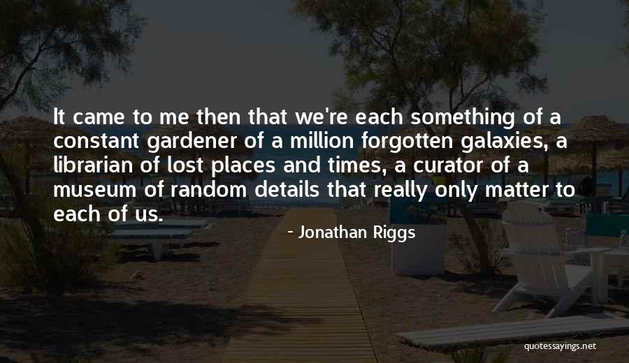 Museum Curator Quotes By Jonathan Riggs