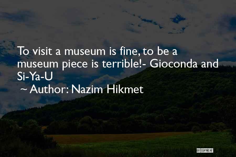 Museum Exhibits Quotes By Nazim Hikmet